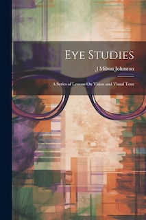 Couverture_Eye Studies; a Series of Lessons On Vision and Visual Tests