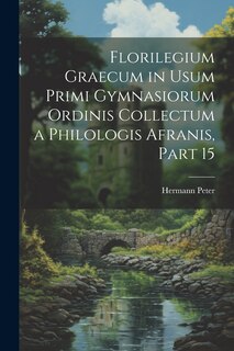 Couverture_Florilegium Graecum in Usum Primi Gymnasiorum Ordinis Collectum a Philologis Afranis, Part 15