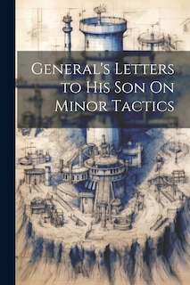 Couverture_General's Letters to His Son On Minor Tactics