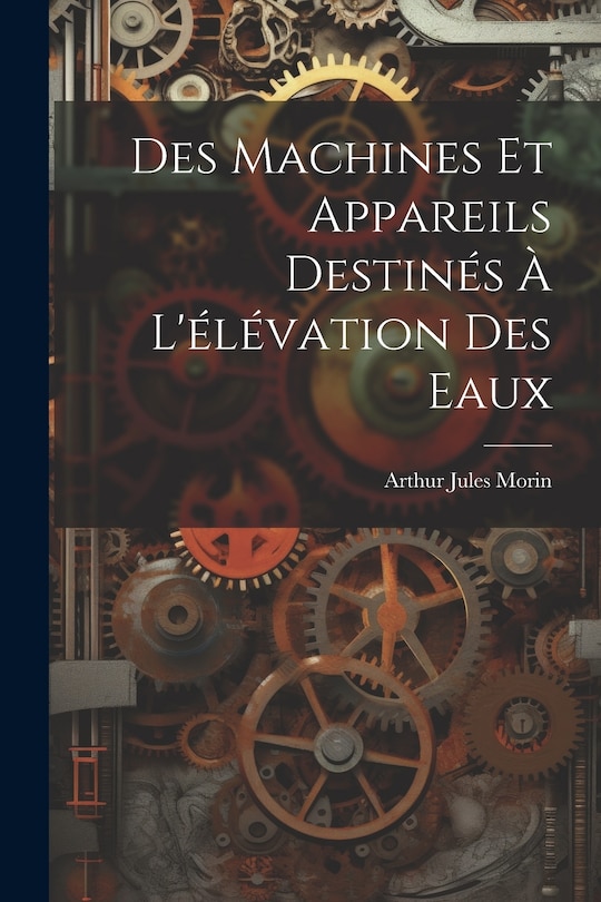 Front cover_Des Machines Et Appareils Destinés À L'élévation Des Eaux