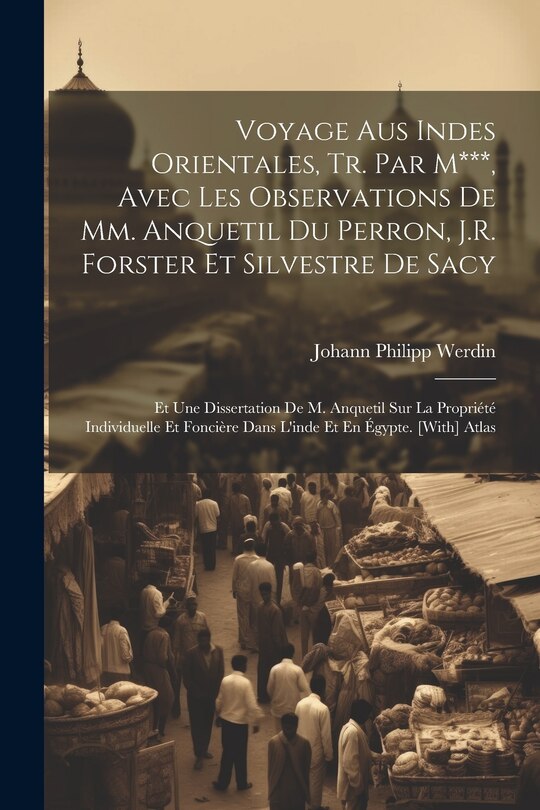 Front cover_Voyage Aus Indes Orientales, Tr. Par M***, Avec Les Observations De Mm. Anquetil Du Perron, J.R. Forster Et Silvestre De Sacy