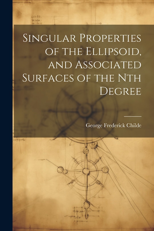 Front cover_Singular Properties of the Ellipsoid, and Associated Surfaces of the Nth Degree