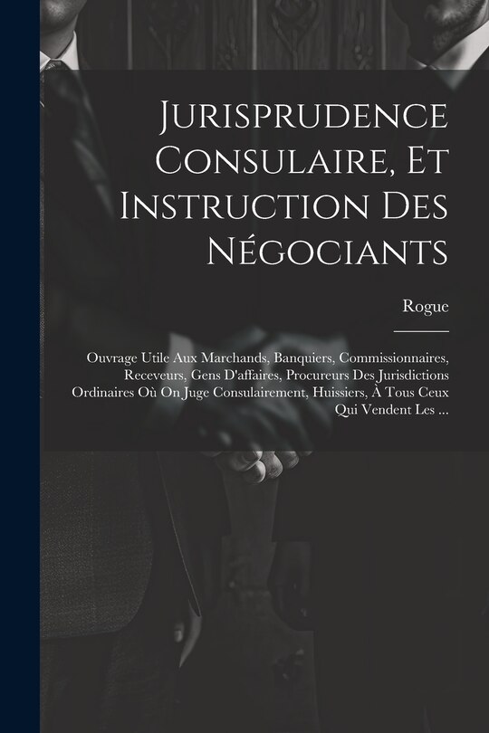 Front cover_Jurisprudence Consulaire, Et Instruction Des Négociants
