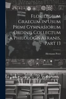 Front cover_Florilegium Graecum in Usum Primi Gymnasiorum Ordinis Collectum a Philologis Afranis, Part 13