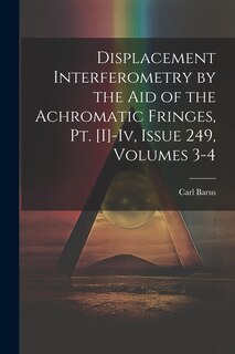 Front cover_Displacement Interferometry by the Aid of the Achromatic Fringes, Pt. [I]-Iv, Issue 249, volumes 3-4