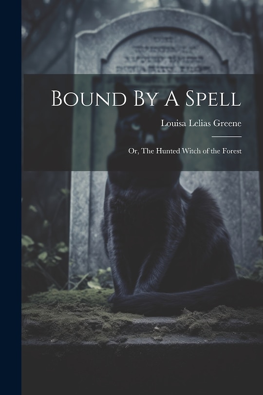 Couverture_Bound By A Spell; Or, The Hunted Witch of the Forest
