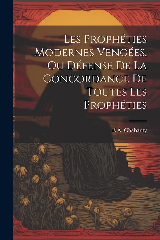 Couverture_Les Prophéties Modernes Vengées, Ou Défense De La Concordance De Toutes Les Prophéties