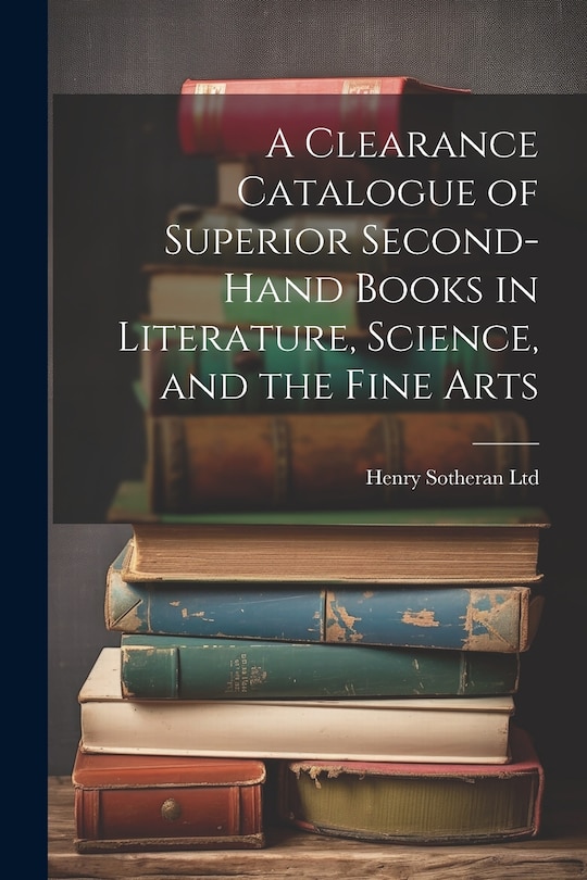 Front cover_A Clearance Catalogue of Superior Second-Hand Books in Literature, Science, and the Fine Arts