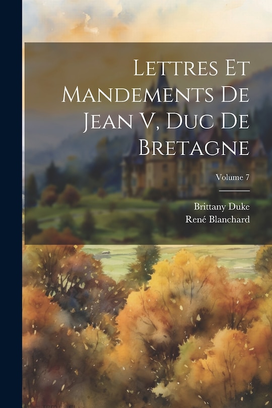Front cover_Lettres Et Mandements De Jean V, Duc De Bretagne; Volume 7