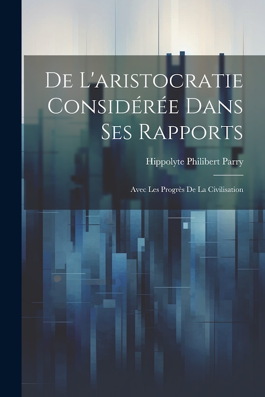 Front cover_De L'aristocratie Considérée Dans Ses Rapports