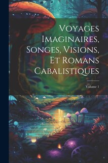 Couverture_Voyages Imaginaires, Songes, Visions, Et Romans Cabalistiques; Volume 1