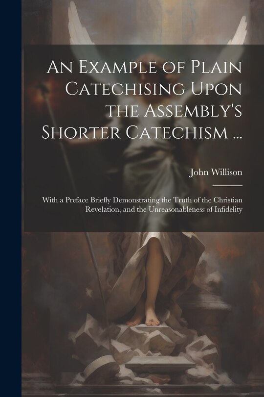 Front cover_An Example of Plain Catechising Upon the Assembly's Shorter Catechism ...