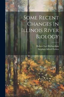 Front cover_Some Recent Changes In Illinois River Biology