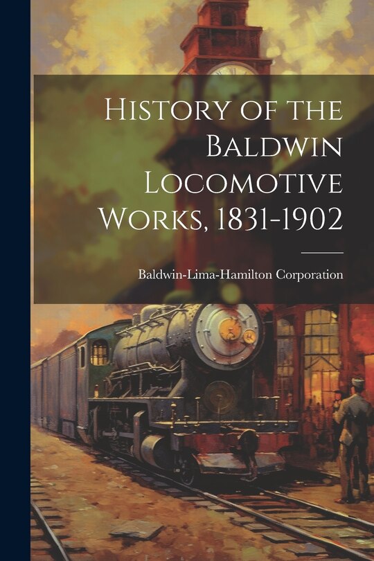 Front cover_History of the Baldwin Locomotive Works, 1831-1902