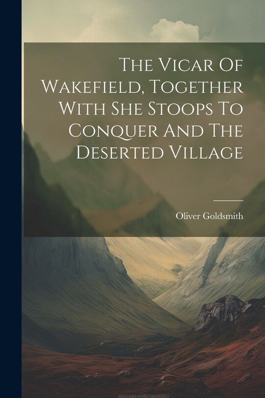 Front cover_The Vicar Of Wakefield, Together With She Stoops To Conquer And The Deserted Village