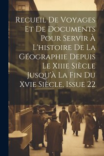Couverture_Recueil De Voyages Et De Documents Pour Servir À L'histoire De La Géographie Depuis Le Xiiie Siècle Jusqu'à La Fin Du Xvie Siècle, Issue 22