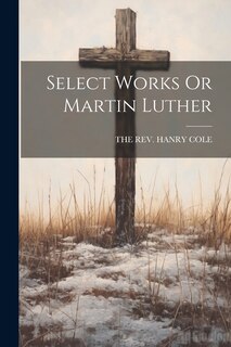 Front cover_Select Works Or Martin Luther