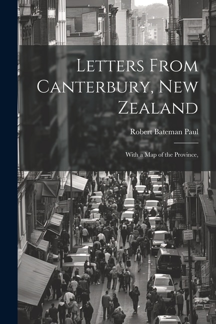 Front cover_Letters From Canterbury, New Zealand; With a Map of the Province,