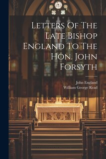 Front cover_Letters Of The Late Bishop England To The Hon. John Forsyth