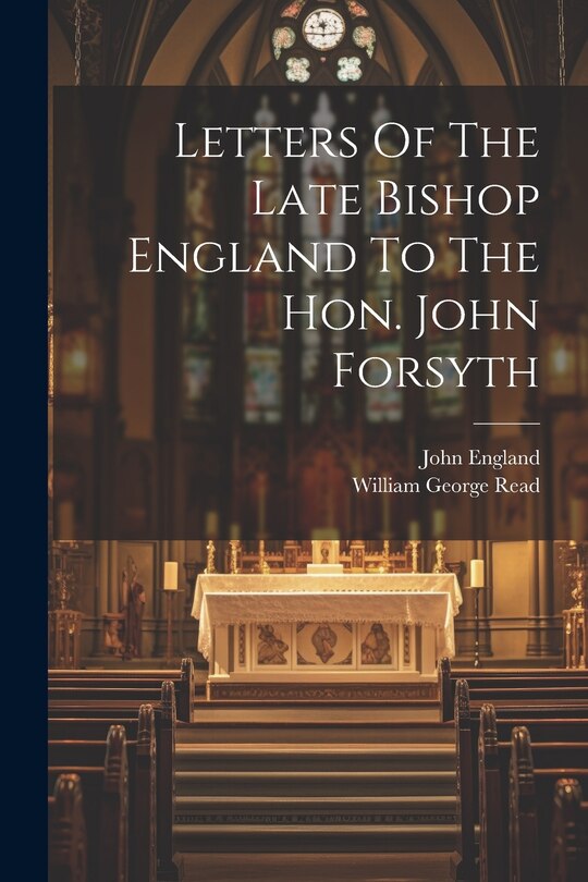 Front cover_Letters Of The Late Bishop England To The Hon. John Forsyth