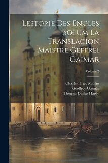 Couverture_Lestorie Des Engles Solum La Translacion Maistre Geffrei Gaimar; Volume 2