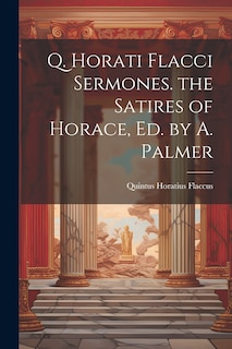 Couverture_Q. Horati Flacci Sermones. the Satires of Horace, Ed. by A. Palmer