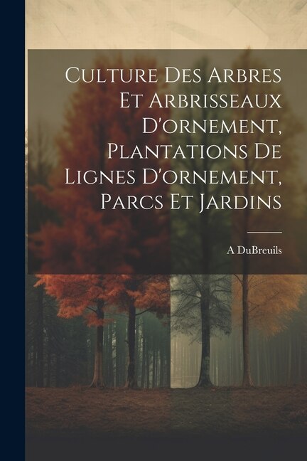 Culture Des Arbres Et Arbrisseaux D'ornement, Plantations De Lignes D'ornement, Parcs Et Jardins