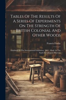 Front cover_Tables Of The Results Of A Series Of Experiments On The Strength Of British Colonial And Other Woods