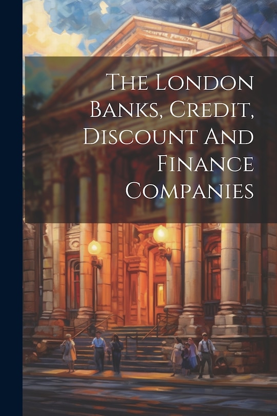 Couverture_The London Banks, Credit, Discount And Finance Companies
