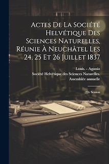 Couverture_Actes De La Société Helvétique Des Sciences Naturelles, Réunie À Neuchâtel Les 24, 25 Et 26 Juillet 1837