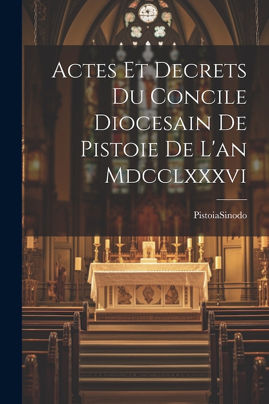 Couverture_Actes Et Decrets Du Concile Diocesain De Pistoie De L'an Mdcclxxxvi