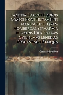 Front cover_Notitia Egregii Codicis Graeci Novi Testamenti Manuscripti, Qvem Noribergae Servat Vir Illvstris Hieronymvs Gvilielmvs Ebner Ab Eschenbach Reliqua