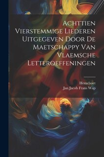 Couverture_Achttien Vierstemmige Liederen Uitgegeven Door De Maetschappy Van Vlaemsche Letteroeffeningen
