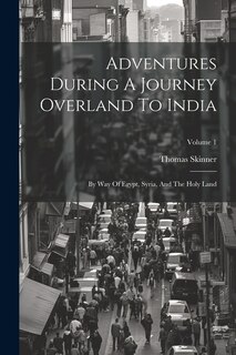 Front cover_Adventures During A Journey Overland To India
