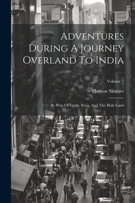 Front cover_Adventures During A Journey Overland To India