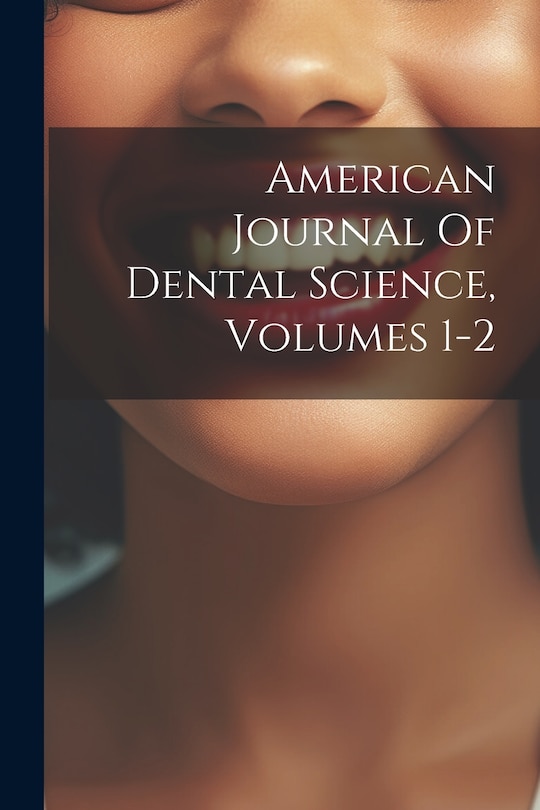 Front cover_American Journal Of Dental Science, Volumes 1-2