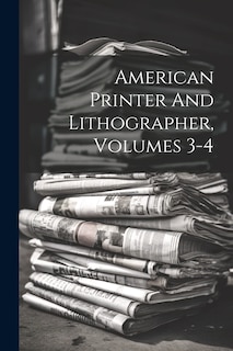 Couverture_American Printer And Lithographer, Volumes 3-4