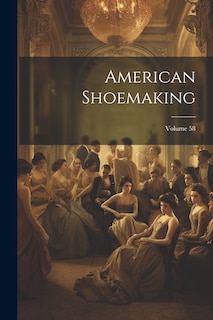 Couverture_American Shoemaking; Volume 58