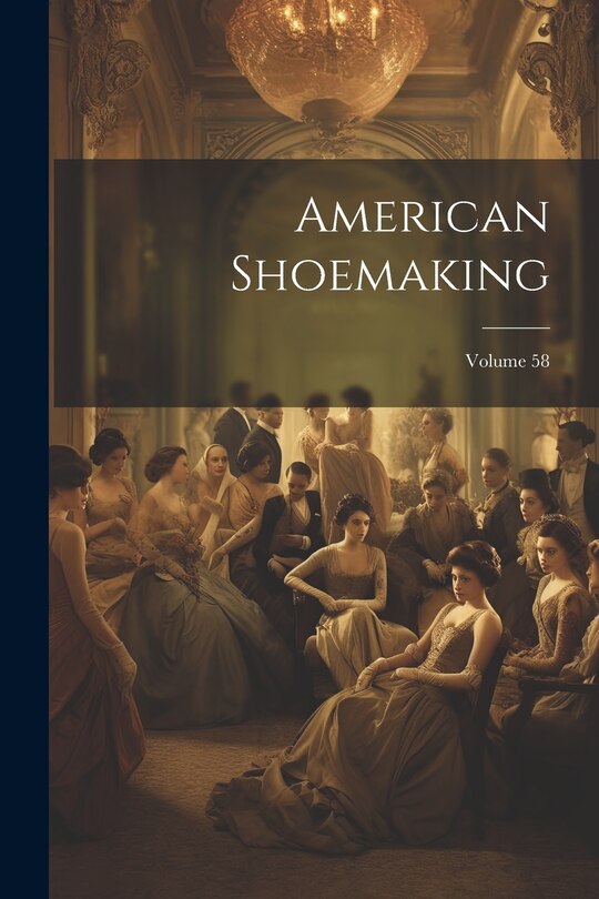 Couverture_American Shoemaking; Volume 58