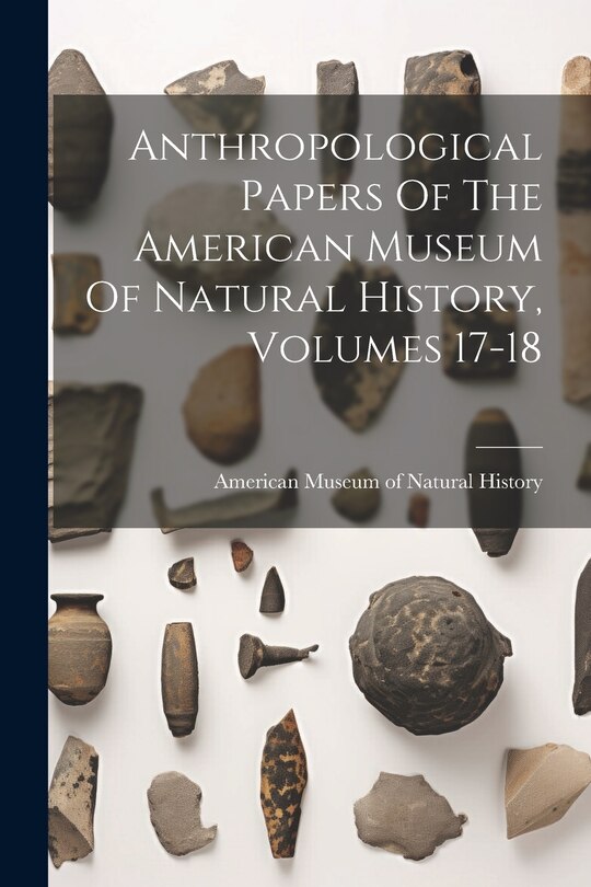 Couverture_Anthropological Papers Of The American Museum Of Natural History, Volumes 17-18