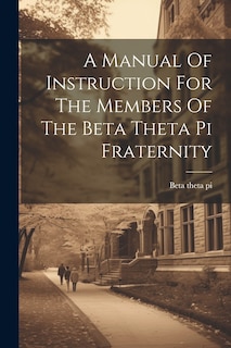Front cover_A Manual Of Instruction For The Members Of The Beta Theta Pi Fraternity