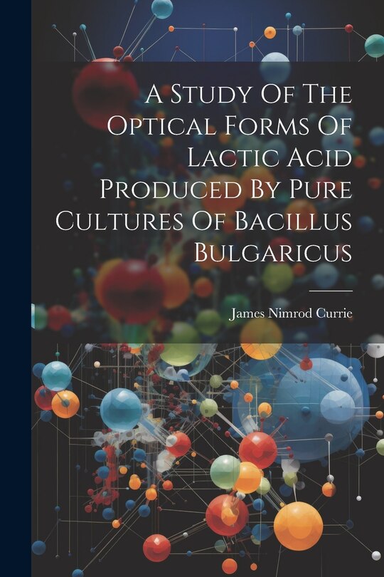 Couverture_A Study Of The Optical Forms Of Lactic Acid Produced By Pure Cultures Of Bacillus Bulgaricus