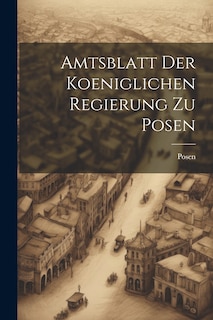 Couverture_Amtsblatt Der Koeniglichen Regierung Zu Posen
