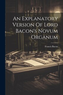 Couverture_An Explanatory Version Of Lord Bacon's Novum Organum