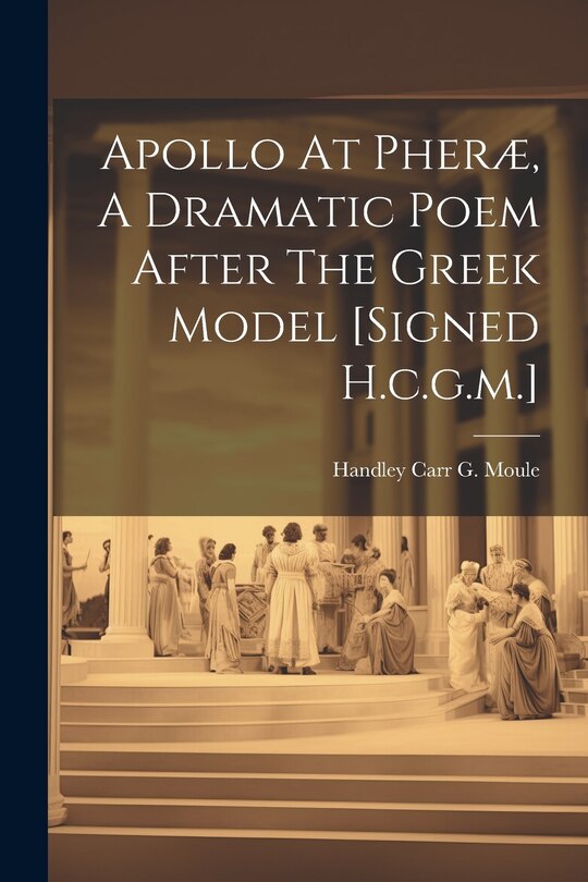 Couverture_Apollo At Pheræ, A Dramatic Poem After The Greek Model [signed H.c.g.m.]