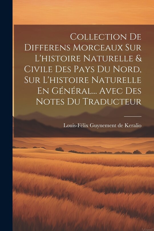 Front cover_Collection De Differens Morceaux Sur L'histoire Naturelle & Civile Des Pays Du Nord, Sur L'histoire Naturelle En Général... Avec Des Notes Du Traducteur