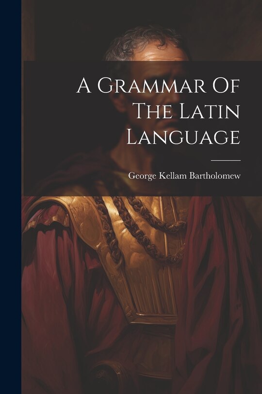 Front cover_A Grammar Of The Latin Language