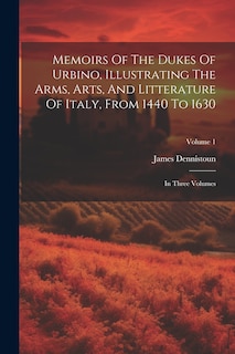 Front cover_Memoirs Of The Dukes Of Urbino, Illustrating The Arms, Arts, And Litterature Of Italy, From 1440 To 1630