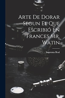 Couverture_Arte De Dorar Segun El Que Escribió En Frances Mr. Watin