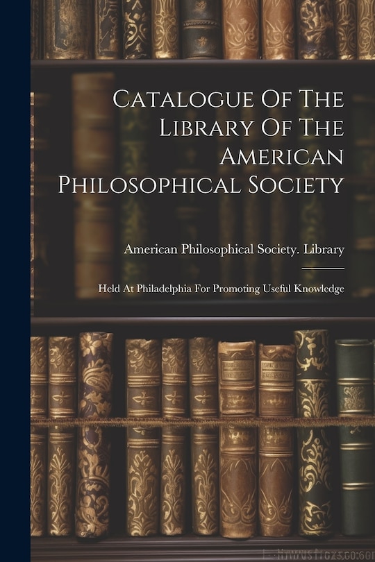 Couverture_Catalogue Of The Library Of The American Philosophical Society